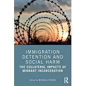 Immigration Detention and Social Harm: The Collateral Impacts of Migrant Incarceration