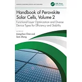 Handbook of Perovskite Solar Cells, Volume 2: Functional Layer Optimization and Diverse Device Types for Efficiency and Stability