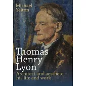 Thomas Henry Lyon: Architect and aesthete - his life and work