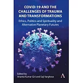 Covid-19 and the Challenges of Trauma and Responsibility: Ethics, Politics and Spirituality and Alternative Planetary Futures