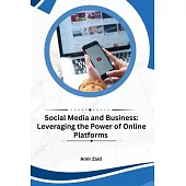 Social Media and Business: Leveraging the Power of Online Platforms