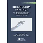 Introduction to Python: With Applications in Optimization, Image and Video Processing, and Machine Learning
