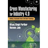 Green Manufacturing for Industry 4.0: Building a Sustainable Future with Smart Technology