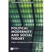 Political Modernity and Social Theory: Origins, Development and Alternatives