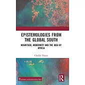 Epistemologies from the Global South: Negritude, Modernity and the Idea of Africa