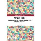 The God in Us: How African Spirituality Ignited World Religion and Global Civilisation