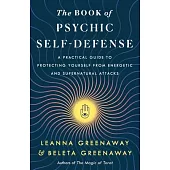The Book of Psychic Self-Defense: A Practical Guide to Protecting Yourself from Energetic and Supernatural Attacks