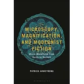 Microscopy, Magnification, and Modernist Fiction: Micro-Modernism from Hardy to Beckett