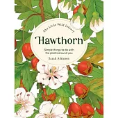 The Little Wild Library: Hawthorn: Simple Things to Do with the Plants Around You.