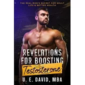 Revelations for Boosting Testosterone: The Real Man’s Secret for Adult Life & Better Health