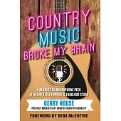 Country Music Broke My Brain: A Behind-the-Microphone Peek at Nashville’s Famous and Fabulous Stars
