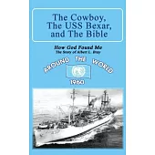 The Cowboy, the USS Bexar, and the Bible: How God Found Me - The Story of Albert L. Bray