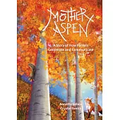 Mother Aspen: A Story of How Forests Cooperate and Communicate