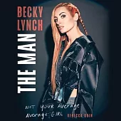 Becky Lynch: The Man: Not Your Average Average Girl