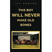 This Boy Will Never Make Old Bones
