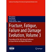 Fracture, Fatigue, Failure and Damage Evolution, Volume 3: Proceedings of the 2022 Annual Conference on Experimental and Applied Mechanics