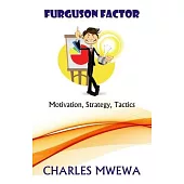 Furguson Factor: Motivation, Strategy, Tactics