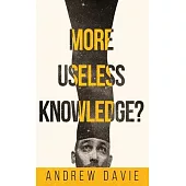 More Useless Knowledge?