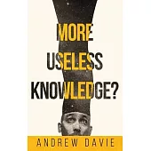 More Useless Knowledge?