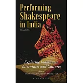 Performing Shakespeare in India: Exploring Indianness, Literatures and Cultures; Updated Edition