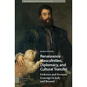 Renaissance Masculinities, Diplomacy, and Cultural Transfer: Federico and Ferrante Gonzaga in Italy and Beyond
