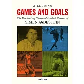 Games and Goals: The Fascinating Chess and Football Careers of Simen Agdestein