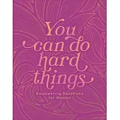 You Can Do Hard Things: Empowering Devotions for Women