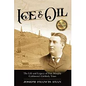 Ice & Oil: Life and Time of Dan Murphy California’s Unlikely Titan