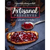 Artisanal Preserves: Small-Batch Jams, Jellies, Marmalades, and More