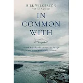 In Common With: The Fish Wars, the Boldt Decision, and the Fight to Save Salmon in the Pacific Northwest