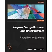 Angular Design Patterns and Best Practices: Create scalable and adaptable applications that grow to meet evolving user needs