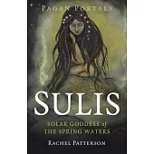 Pagan Portals - Sulis: Solar Goddess of the Spring Waters