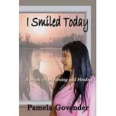 I Smiled Today: A Book on Mourning and Healing