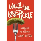 Until the Last Pickle: A memoir in 18 recipes