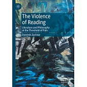 The Violence of Reading: Literature and Philosophy at the Threshold of Pain
