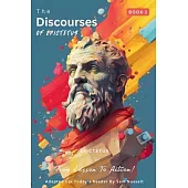 The Discourses of Epictetus (Book 1) - From Lesson To Action!: Adapted For Today’s Reader Bringing Stoic Philosophy to the Present