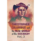 Christopher Columbus And The New World Of His Discovery Vol. 3