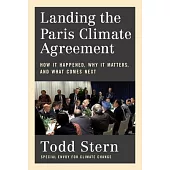 Landing the Paris Climate Agreement: How It Happened, Why It Matters, and What Comes Next