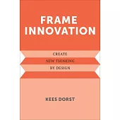 Frame Innovation: Create New Thinking by Design