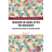 Museums in Israel After the Holocaust: A Multifaceted History of Cultural Heritage