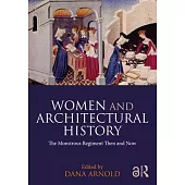 Women and Architectural History: The Monstrous Regiment Then and Now