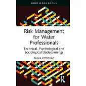 Risk Management for Water Professionals: Technical, Psychological and Sociological Underpinnings