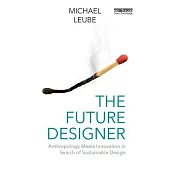 The Future Designer: Anthropology Meets Innovation in Search of Sustainable Design