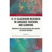 K-12 Classroom Research in Language Teaching and Learning: Narratives for Understanding and Engaging in Teacher Research