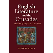 English Literature and the Crusades: Anxieties of Holy War, 1291-1453