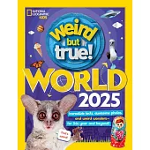 Weird But True World 2025: Incredible Facts, Awesome Photos, and Weird Wonders--For This Year and Beyond!