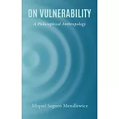 On Vulnerability: A Philosophical Anthropology