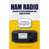 Ham Radio: Booting Up With Hardware and Radio Attacks (Unlocking the Power of Ham Radio With Digital Modes)