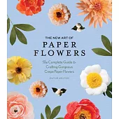 The New Art of Paper Flowers: The Complete Guide to Crafting Gorgeous Crepe Paper Flowers
