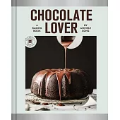 Chocolate Lover: A Baking Book to Satisfy Every Cocoa Craving